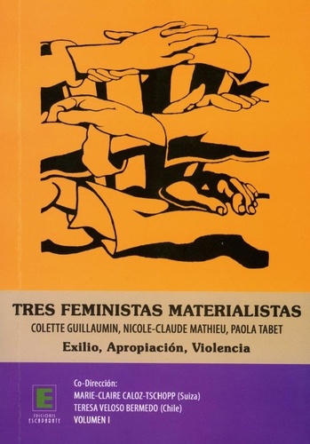 Marie-Claire Caloz-Tschopp - Tres feministas materialistas-Volume I - Colette Guillaumin, Nicole-Claude Mathieu, Paola Tabet-Exilo, Apropiacion, Violencia.