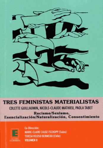 Marie-Claire Caloz-Tschopp - Tres feministas materialistas-Volume II - Colette Guillaumin, Nicole-Claude Mathieu, Paola Tabet-Racismo/Sexismo-Esencializacion/Naturalizacion-Consentimiento.