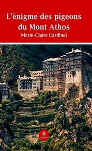 Marie-Claire Cardinal - L’énigme des pigeons du Mont Athos.