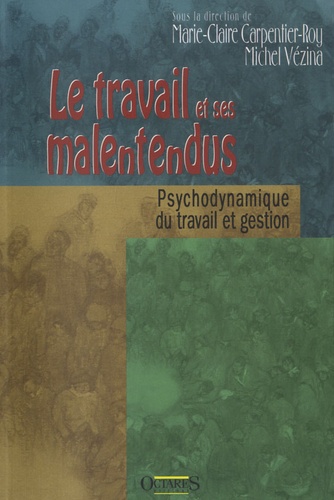 Marie-Claire Carpentier-Roy et Michel Vézina - Le travail et ses malentendus - Enquêtes en psychodynamique du travail au Québec.