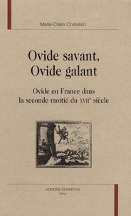 Marie-Claire Chatelain - Ovide savant, Ovide galant - Ovide en France dans la seconde moitié du XVIIe siècle.