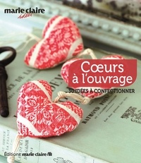  Marie Claire - Coeurs à l'ouvrage - 60 idées à confectionner.