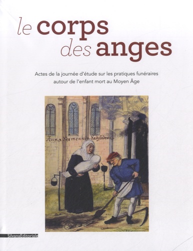 Marie-Claire Coste - Le corps des anges - Acte de la journée d'étude sur les pratiques funéraires autour de l'enfant mort au Moyen Age.