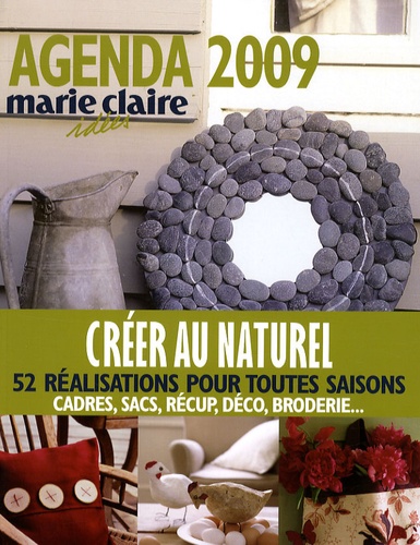  Marie Claire - Créer au naturel Agenda 2009 - 52 Créations pour toutes saisons.