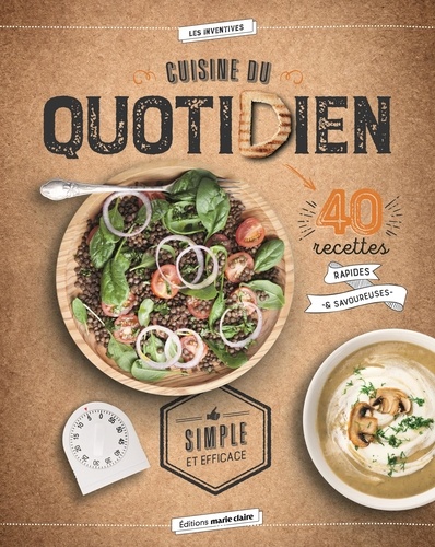  Marie Claire - Cuisine du quotidien - 40 recettes rapides & savoureuses.