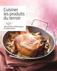 Feriasdhiver.fr Cuisiner les produits du terroir - 100 recettes authentiques et savoureuses Image