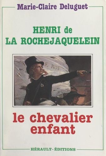 Henri de La Rochejaquelein. Le chevalier-enfant