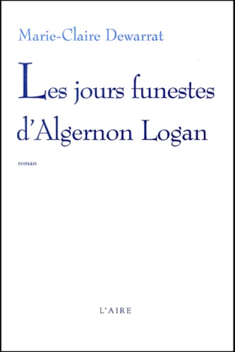 Marie-Claire Dewarrat - Les Jours Funestes D'Algernon Logan.