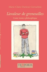 Marie-Claire Durieux-Giovachini - L'avaleur de grenouilles - Conte ironico-philosophique.