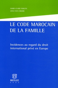 Marie-Claire Foblets et Jean-Yves Carlier - Le code marocain de la famille - Incidences au regard du droit international privé en Europe.