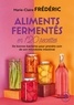Marie-Claire Frédéric - Aliments fermentés en 120 recettes.