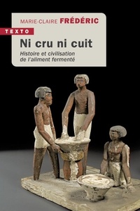 Marie-Claire Frédéric - Ni cru ni cuit - Histoire et civilisation de l’aliment fermenté.