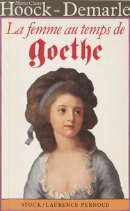 Marie-Claire Hoock-Demarle - La Femme au temps de Goethe.