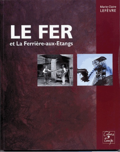 Marie-Claire Lefevre - Le Fer et La Ferrière-aux-Etangs.