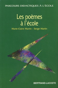 Marie-Claire Martin et Serge Martin - Les poèmes à l'école - Une anthologie.