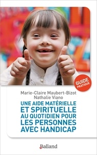 Marie-Claire Maubert-Bizot et Nathalie Viano - Une aide matérielle et spirituelle au quotidien pour les personnes avec handicap - Guide pratique.