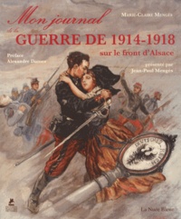 Marie-Claire Mengès - Mon journal de la guerre de 1914-1918 sur le front d'Alsace.