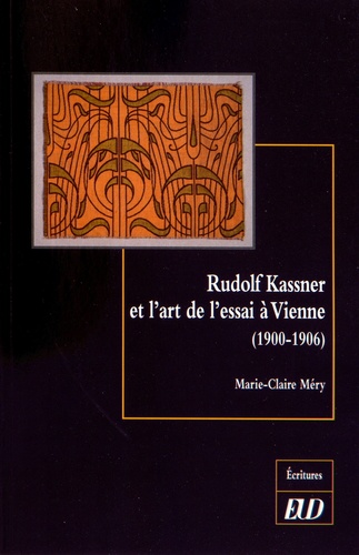 Marie-Claire Méry - Rudolf Kassner et l'art de l'essai à Vienne (1900-1906).