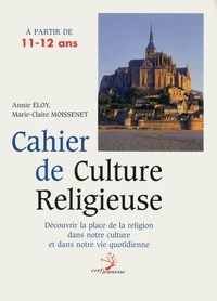 Marie-Claire Moissenet et Annie Eloy - Cahier de culture religieuse - À partir de 11-12 ans.