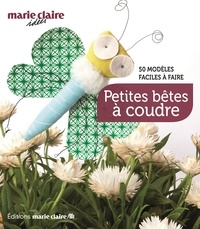  Marie Claire - Petites bêtes à coudre - 50 modèles faciles à faire.