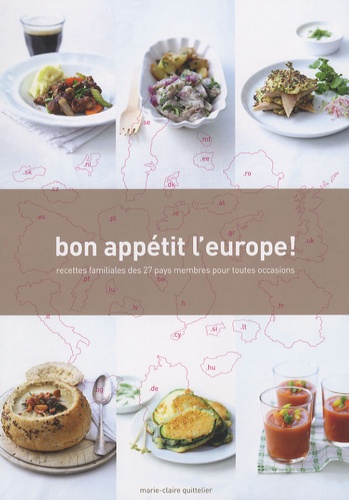 Marie-Claire Quittelier - Bon appétit l'Europe ! - Recettes familiales des 27 pays membres pour toutes occasions.