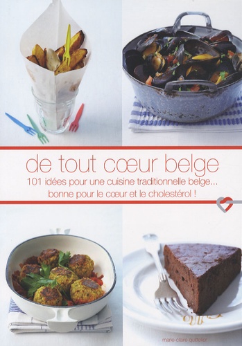 Marie-Claire Quittelier - De tout coeur belge - 101 Idées pour une cuisine traditionnelle belge... bonne pour le coeur et le cholestérol !.