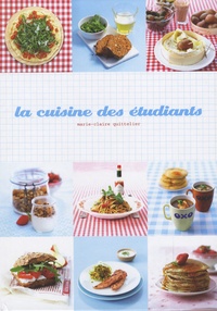 Marie-Claire Quittelier - La cuisine des étudiants - 120 idées tendances pour une alimentation équilibrée.