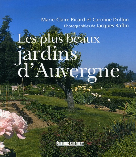 Marie-Claire Ricard et Caroline Drillon - Les plus beaux jardins d'Auvergne.