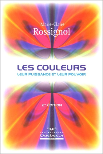 Marie-Claire Rossignol - Les couleurs - Leur puissance et leur pouvoir.