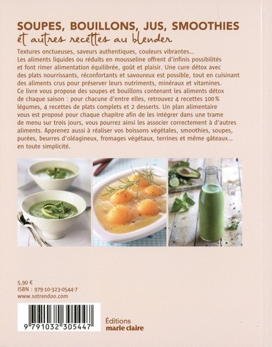 Soupes, bouillons, jus, smoothies et autres recettes au blender. Plus de 70 recettes saines et savoureuses