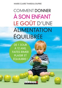 Marie-Claire Thareau-Dupire - Comment donner à son enfant le goût d'une alimentation équilibrée.