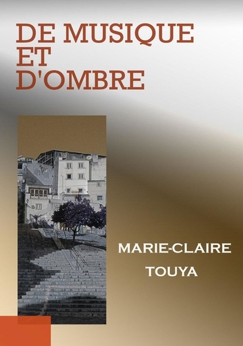 Marie-Claire Touya - De musique et d'ombre.