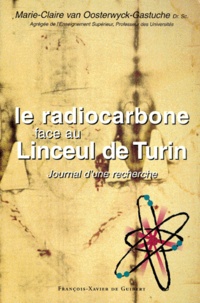 Marie-Claire Van Oosterwyck-Gastuche - Le Radiocarbone Face Au Linceul De Turin. Journal D'Une Recherche.