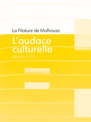 La filature de Mulhouse. L'audace culturelle depuis 1993