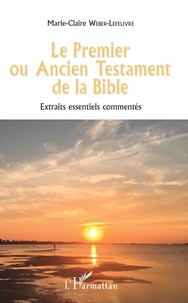 Lire un livre en ligne sans téléchargement Le Premier ou Ancien Testament de la Bible  - Extraits essentiels commentés  in French