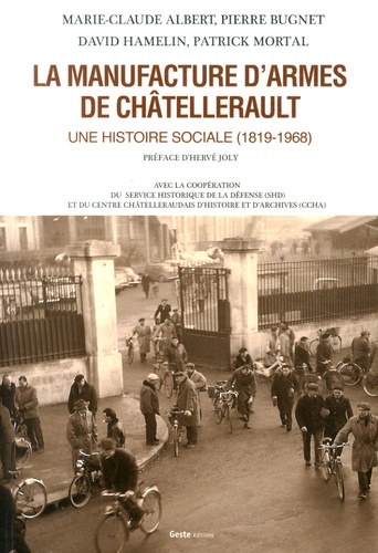 Marie-Claude Albert et Pierre Bugnet - La manufacture d'armes de Châtellerault - Une histoire sociale (1819-1968).