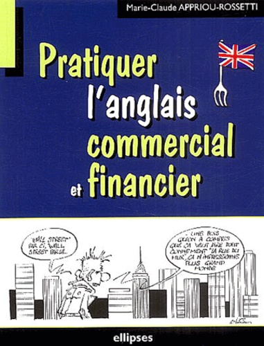 Marie-Claude Appriou-Rossetti - Pratiquer l'anglais commercial et financier.