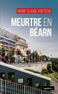 Marie-Claude Aristégui - Meutre en Béarn - Une gare en héritage.