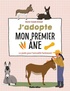 Marie-Claude Arnaud - J'adopte mon premier âne - Le guide pour l'accueillir facilement.