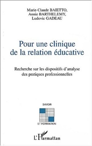Marie-Claude Baietto et Annie Barthelemy - Pour une clinique de la relation éducative - Recherche sur les dispositifs d'analyse des pratiques professionnelles.
