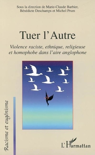 Marie-Claude Barbier - Tuer l'autre : violences raciste, ethnique, religieuse et homophobe dans l'aire anglophone.