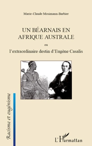Marie-Claude Barbier - Un Béarnais en Afrique australe ou L'extraordinaire destin d'Eugène Casalis.
