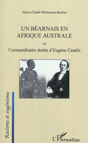 Marie-Claude Barbier - Un Béarnais en Afrique australe ou L'extraordinaire destin d'Eugène Casalis.