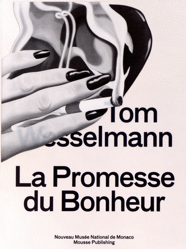 Marie-Claude Beaud et Chris Sharp - Tom Wesselmann - La promesse du bonheur.