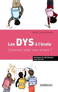 Marie-Claude Béliveau - Les DYS à l'école - Comment aider mon enfant ?.