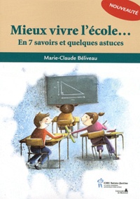 Marie-Claude Béliveau - Mieux vivre l'école... - En 7 savoirs et quelques astuces.