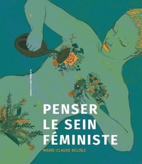 Marie-Claude Belzile - Penser le sein féministe.