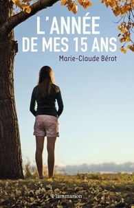 Marie-Claude Bérot - L'année de mes 15 ans.