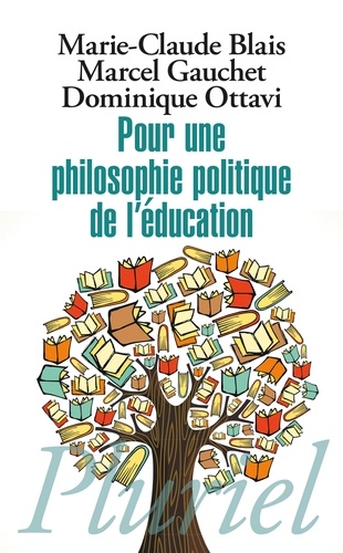 Marie-Claude Blais et Marcel Gauchet - Pour une philosophie politique de l'éducation - Six questions d'aujourd'hui.