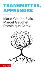 Marie-Claude Blais et Marcel Gauchet - Transmettre, apprendre.